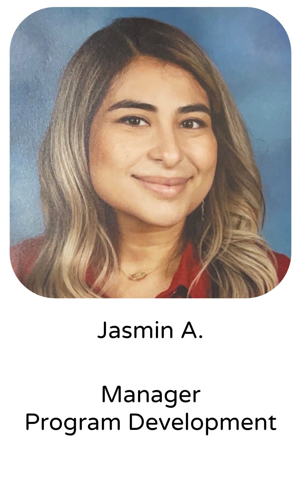 Jasmin A, Manager, Program Development