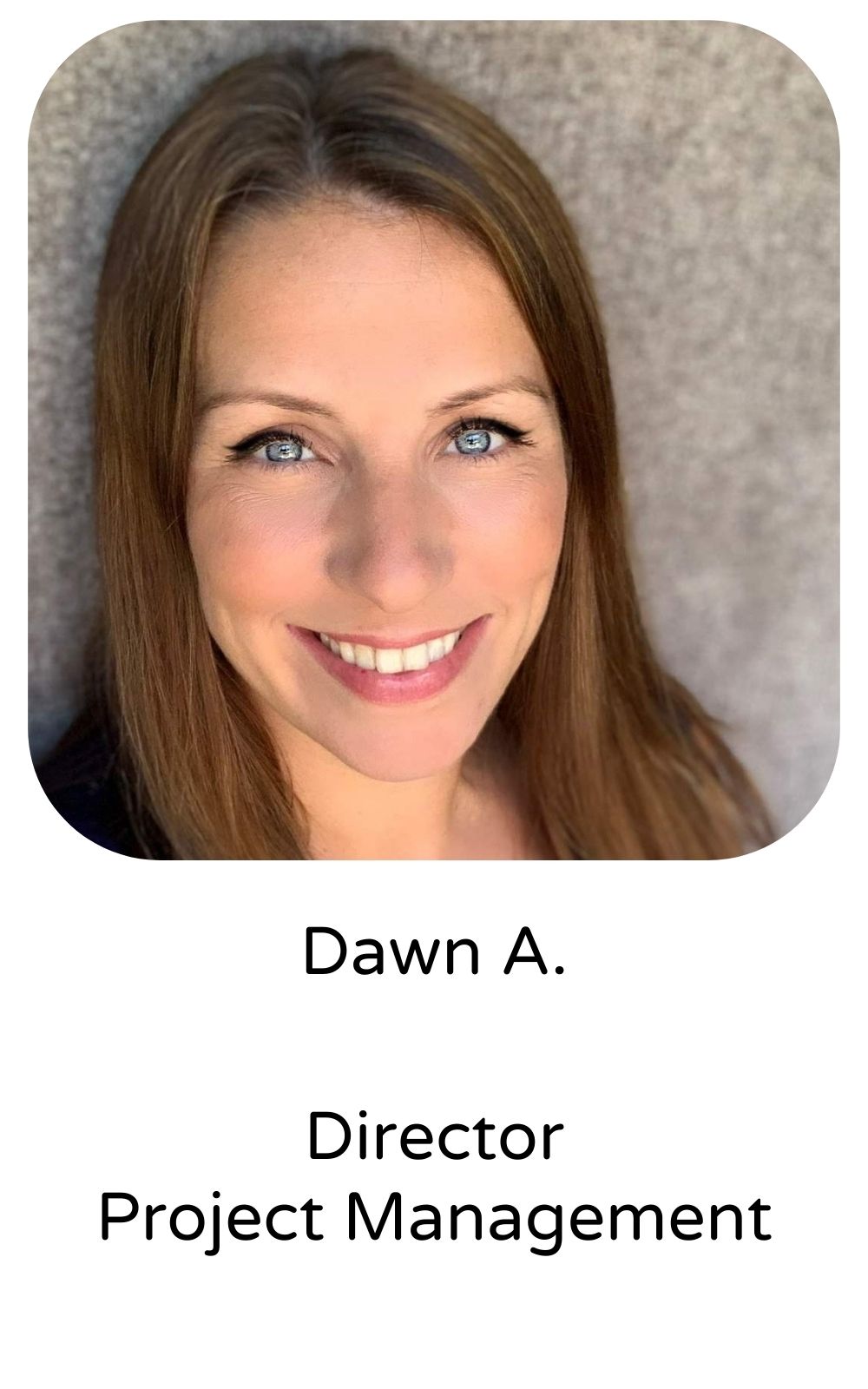 Dawn A, Director, Project Management