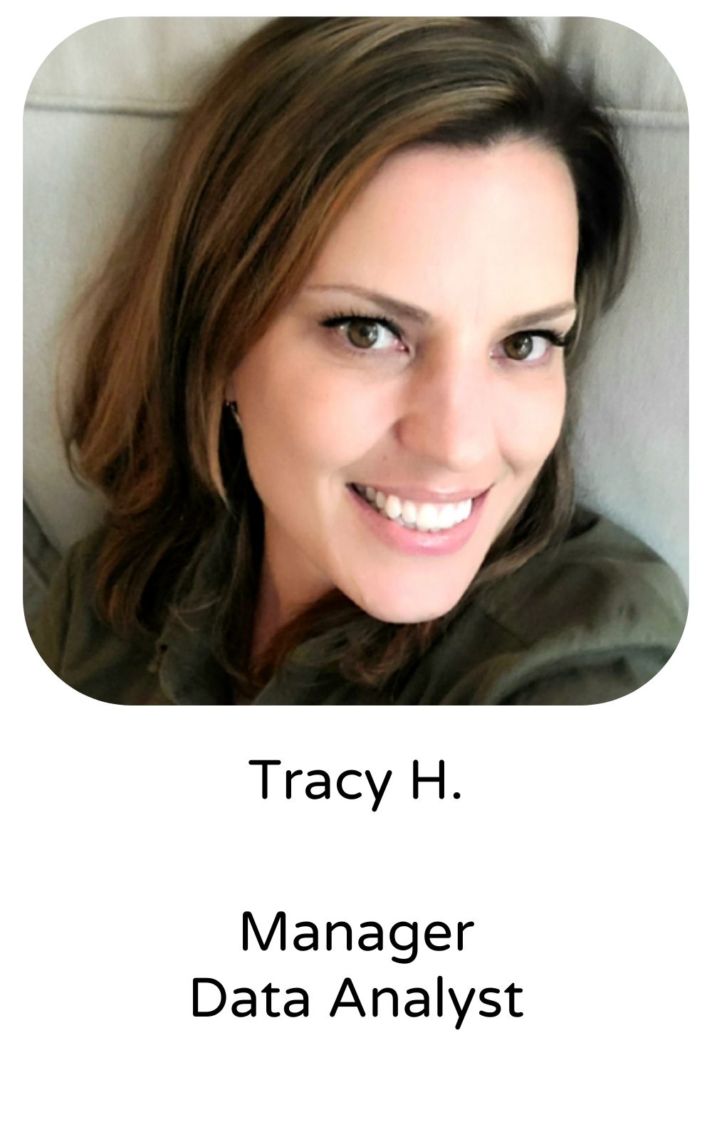Tracy H, Manager, Data Analyst