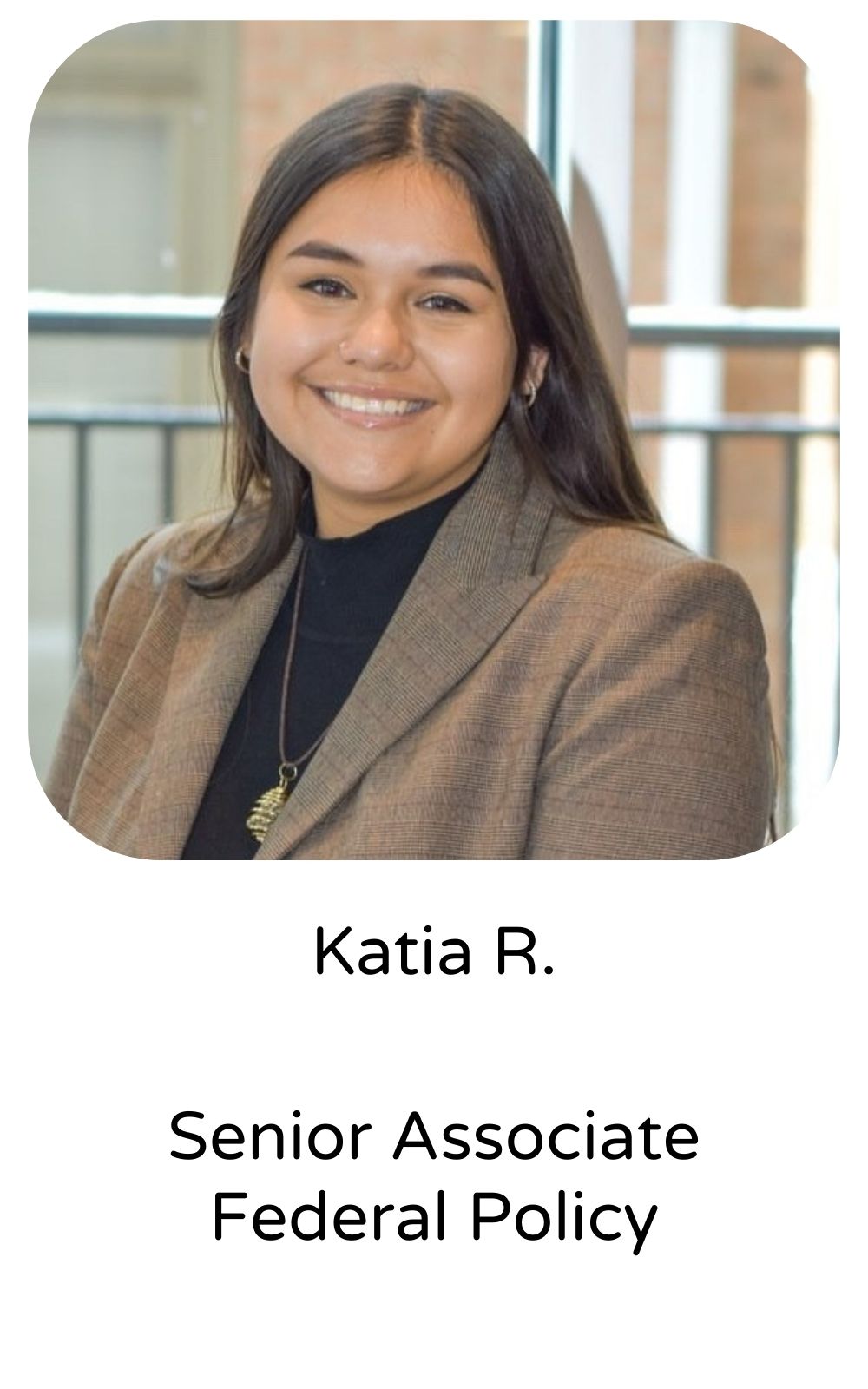 Katia R, Senior Associate, Federal Policy
