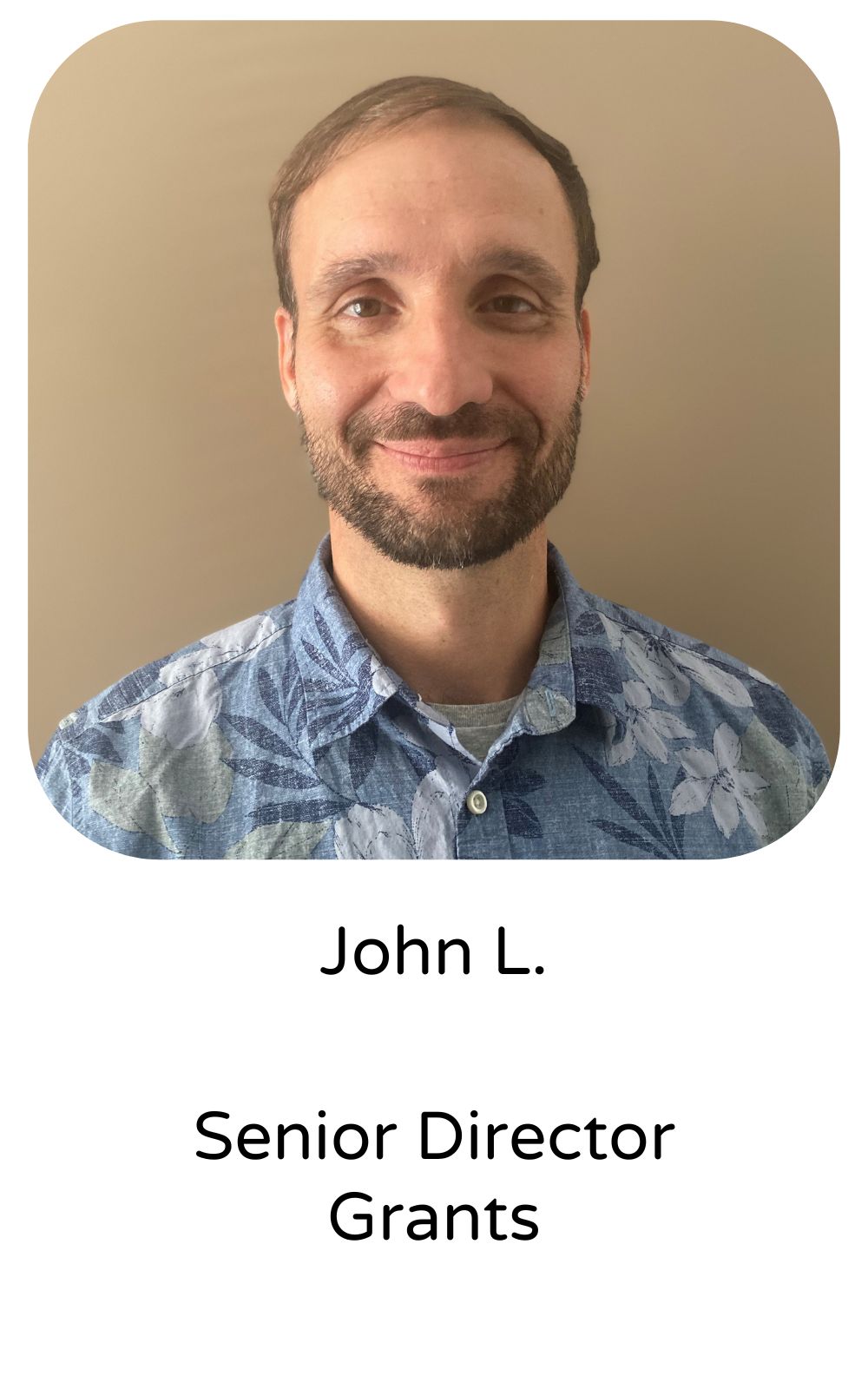 John L, Senior Director, Grants