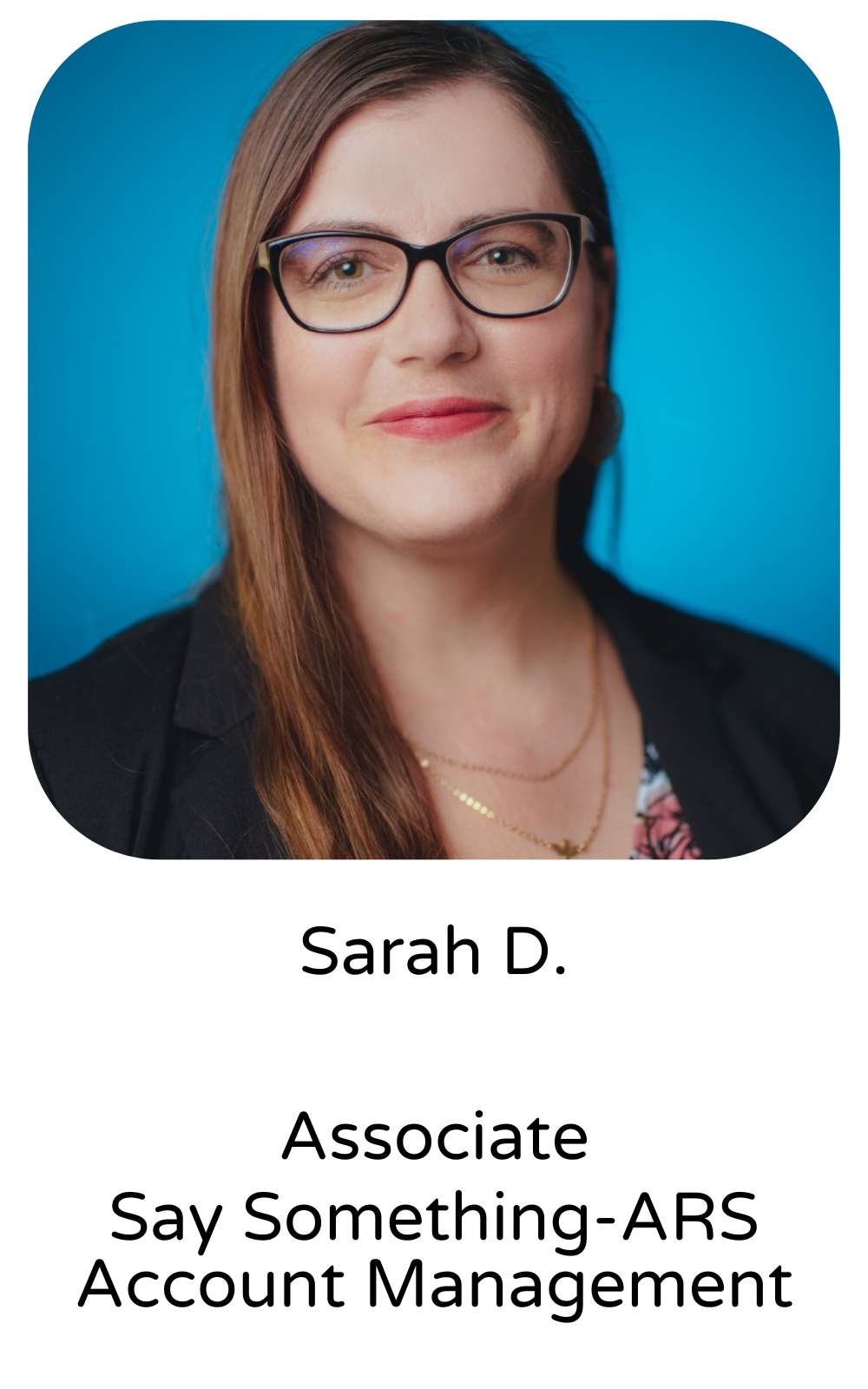 Sarah D., Associate, Say Something-ARS Account Management