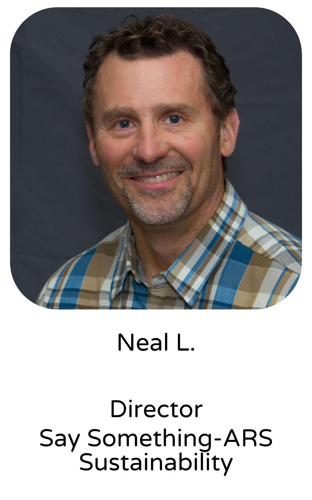 Neal L., Director, Say Something-ARS Sustainability