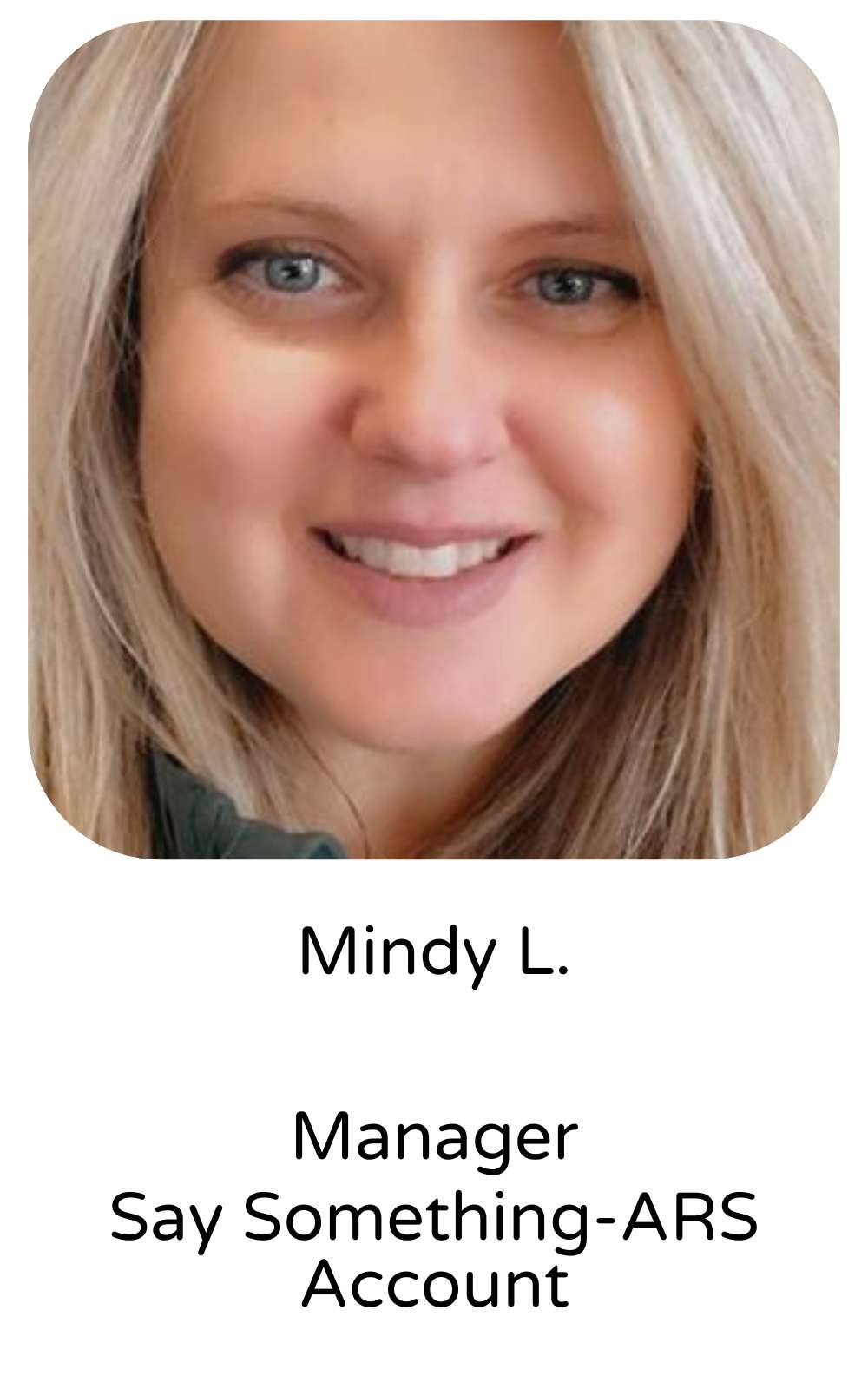 Mindy L., Manager, Say Something-ARS Account