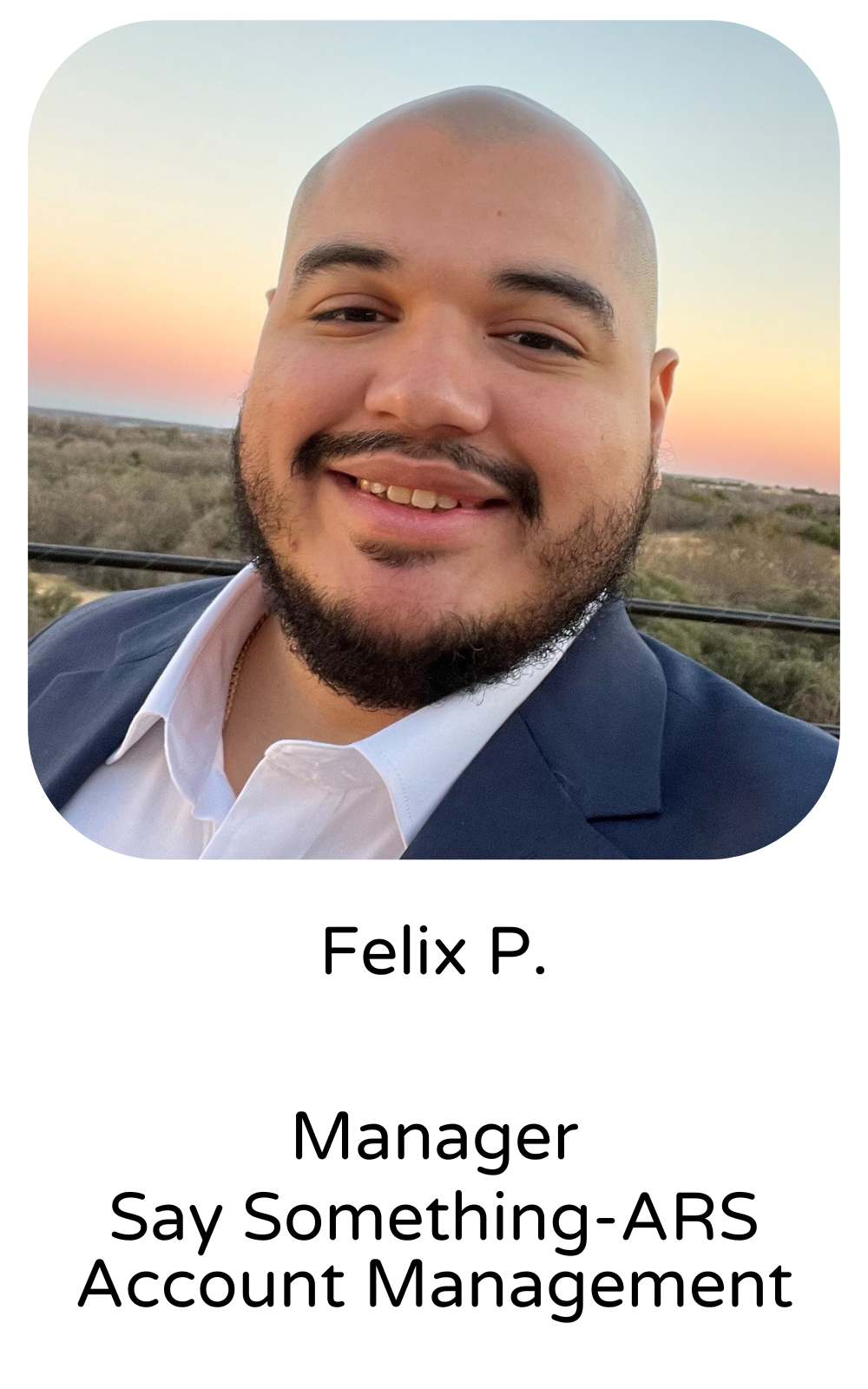 Felix P., Manager, Say Something-ARS Account Management