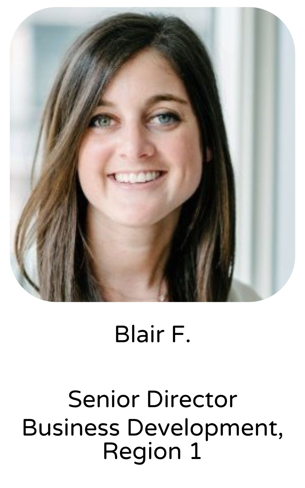 Blair F., Senior Director, Business Development, Region 1