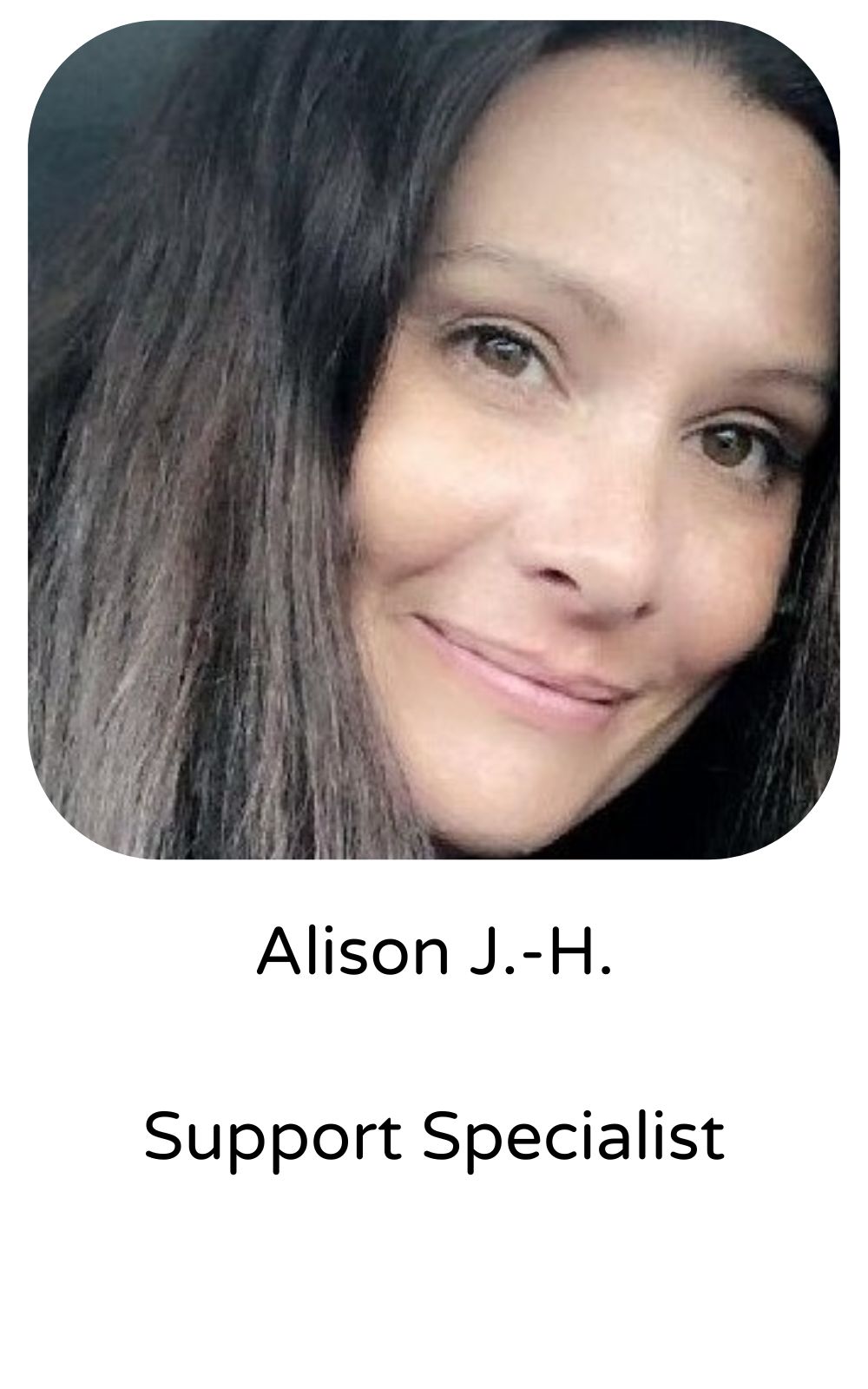 Alison J.H., Support Specialist